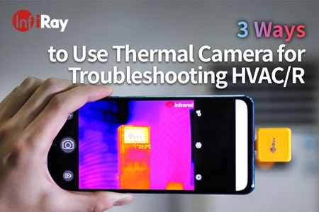 3 طرق لاستخدام الكاميرا الحرارية لاستكشاف الأخطاء وإصلاحها HVAC/R