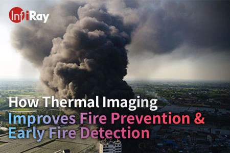 كيف يحسن التصوير الحراري الوقاية من الحرائق والكشف المبكر عن الحريق