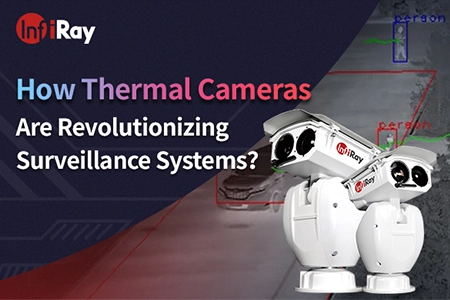 كيف تحدث الكاميرات الحرارية ثورة في أنظمة المراقبة ؟
